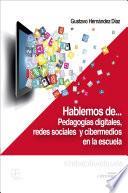 Hablemos de... pedagogías digitales, redes sociales y cibermedios en la escuela