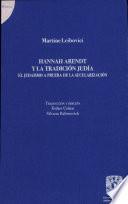 Hannah Arendt Y la Tradicion Judia : El Judaismo a Prueba de la Secularizacion