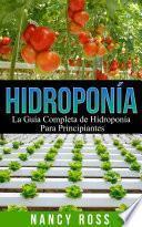 Hidroponía: La Guía Completa de Hidroponía Para Principiantes