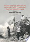 Historia agraria y políticas agrarias en España y América Latina desde el siglo XIX hasta nuestros días