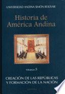 Historia de América Andina: Creación de las repúblicas y formación de la nación