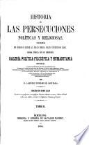 Historia de las persecuciones políticas y religiosas, ocurridas en Europa desde la edad media hasta nuestros dias ... Edicion ... ilustrada con profusion de ... láminas, etc