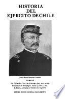 Historia del Ejército de Chile: El ejército en la Guerra del Pacífico : campañas de Moquegua, Tacna y Arica, Lima, la Sierra y término de la guerra