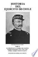 Historia del Ejército de Chile: El ejército en la Guerra del Pacífico : campañas de Moquegua, Tacna y Arica, Lima, la Sierra y término de la guerra