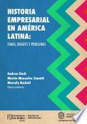 Historia empresarial en América Latina: temas, debates y problemas