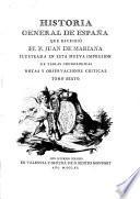 Historia general de España que escribió el p. Juan de Mariana, ilustrada en esta nueva impresion de tablas cronologicas, notas y observaciones criticas, con la vida del autor