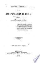 Historia jeneral de la independencia de Chile