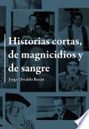 Historias cortas de magnicidios y de sangre