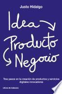 Idea, producto y negocio