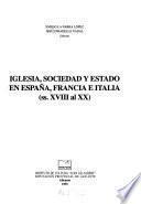 Iglesia, sociedad y estado en España, Francia e Italia (ss. XVIII al XX)