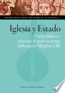 Iglesia y Estado. Teorías políticas y relaciones de poder en tiempo de Bonifacio VIII y Juan XXII