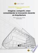 Imaginar, compartir, crear: consolidando la innovación docente en Arquitectura