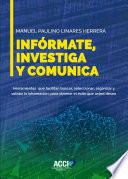 Infórmate, investiga y comunica