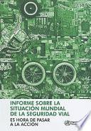 Informe Sobre La Situación Mundial de la Seguridad Vial: Es Hora de Pasar a la Acción