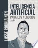 Inteligencia artificial para los negocios. 21 casos prácticos y opiniones de expertos