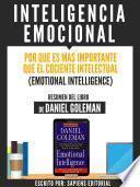 Inteligencia Emocional: Por Que Es Mas Importante Que El Cociente Intelectual (Emotional Intelligence) - Resumen Del Libro De Danel Goleman