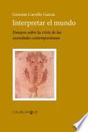 Interpretar el mundo. Ensayos sobre la crisis de las sociedades contemporáneas