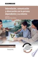 Interrelación, comunicación y observación con la persona dependiente y su entorno