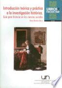 Introducción teórica y práctica a la investigación histórica. Guía para historiar en las ciencias sociales