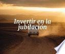 Invertir en la jubilación