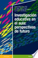 Investigación educativa en el aula: perspectivas de futuro