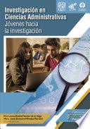 Investigación en Ciencias Administrativas. Jóvenes hacia la investigación