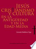 Jesús, cristianismo y cultura en la Antigüedad y en la Edad Media