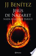 Jesus de Nazaret: Nada Es Lo Que Parece