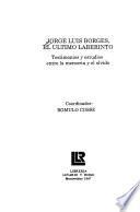 Jorge Luis Borges, el último laberinto