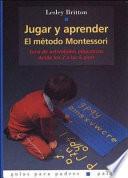 Jugar Y Aprender. El Metodo Montessori