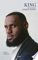 King. La biografía de Lebron James