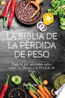 LA BIBLIA DE LA PÉRDIDA DE PESO Todo lo que necesitas saber sobre las dietas y la pérdida de peso