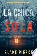 La chica sola (Un thriller de suspense FBI de Ella Dark – Libro 1)