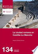 La ciudad romana en Castilla-La Mancha