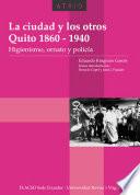 La ciudad y los otros, Quito 1860-1940