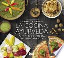 La Cocina Ayurveda: Que El Alimento Sea Tu Medicamento