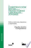 La construcción social de las trayectorias laborales de jóvenes