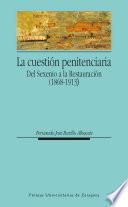 La cuestión penitenciaria. Del Sexenio a la Restauración (1868-1913)