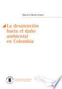 La desatención hacia el daño ambiental en Colombia