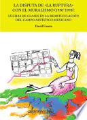 La disputa de La ruptura con el muralismo (1950-1970)