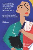 La economía del cuidado, mujeres y desarrollo: perspectivas desde el mundo y América Latina