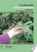 La educación estético-ambiental: un imperativo de la sociedad contemporánea