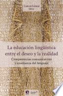 La educación lingüística, entre el deseo y la realidad. Competencias comunicativas y enseñanza del lenguaje