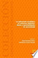 La educación mediática en entornos digitales. Retos y oportunidades de aprendizaje.