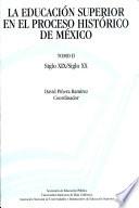 La educación superior en el proceso histórico de México: Siglo XIX, siglo XX