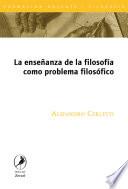 La enseñanza de la filosofía como problema filosófico/ The teaching of philosophy as a philosophical problem