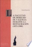 La Facultad de Derecho de Valencia durante la Restauración (1875-1900)