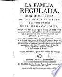 La familia regulada con doctrina de la Sagrada Escritura y Santos Padres de la Iglesia Catholica ...