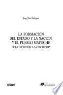 La formación del estado y la nación, y el pueblo mapuche