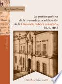 La gestión política de la moneda y la edificación de la hacienda pública mexicana, 1825-1857